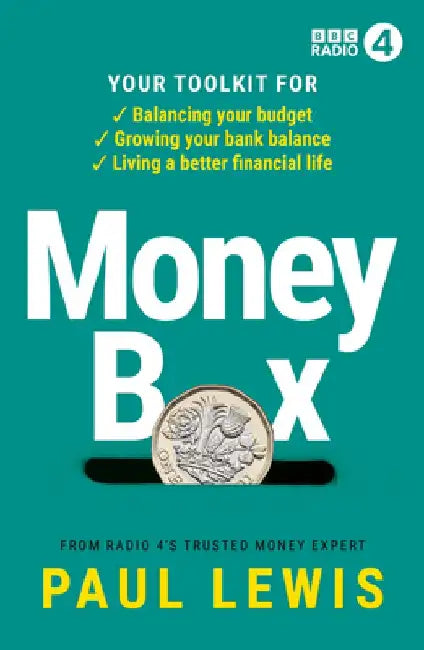 Money Box: Your Toolkit for Balancing Your Budget, Growing Your Bank Balance and Living a Better Financial Life by Paul Lewis