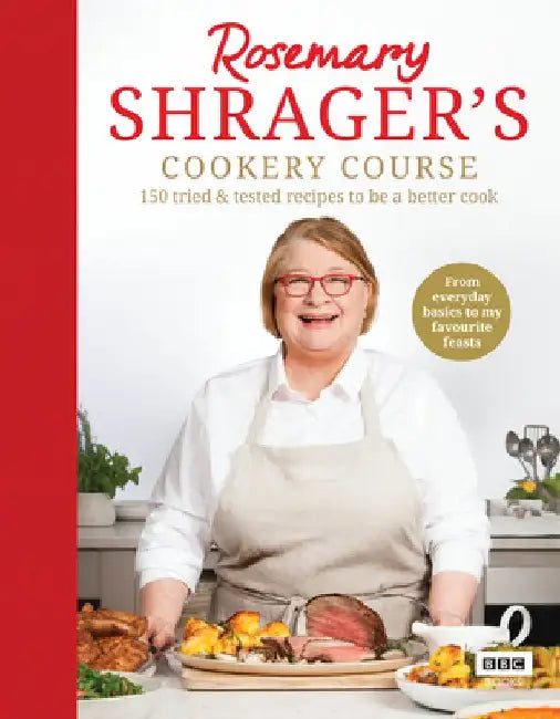 Rosemary Shrager's Cookery Course: 150 Tried & Tested Recipes to Be a Better Cook by Rosemary Shrager