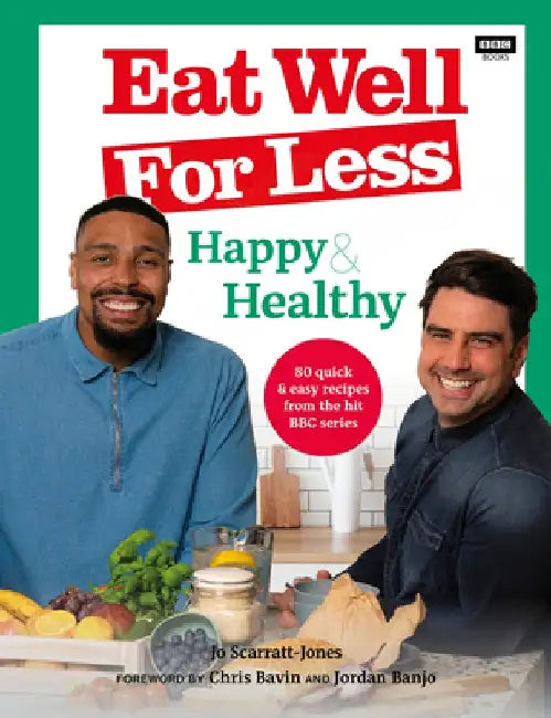 Eat Well for Less: Happy & Healthy: 80 Simple & Speedy Recipes from the Hit BBC Series by Jo Jones
