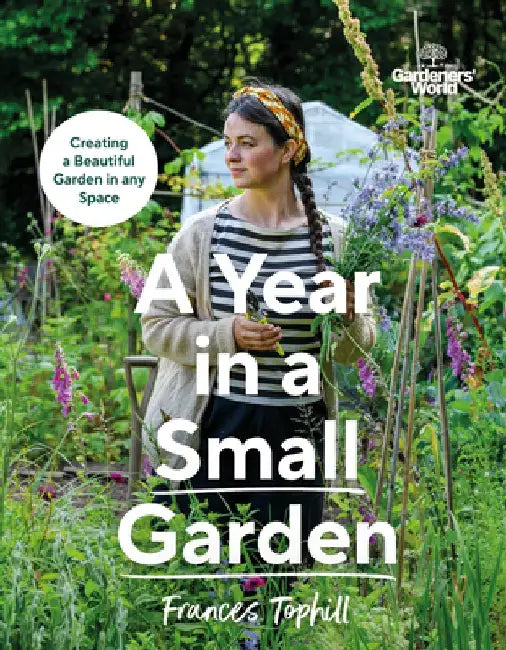 Gardeners’ World: A Year in a Small Garden by Frances Tophill