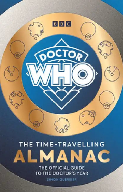Doctor Who: The Time-Travelling Almanac: The Official Guide to the Doctor's Year by Simon Guerrier