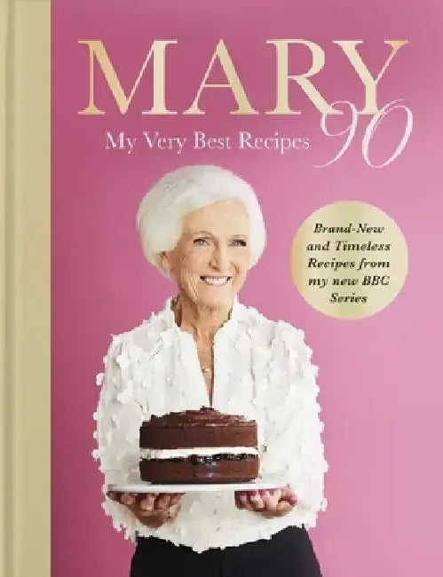 Mary 90: My Very Best Recipes by Mary Berry