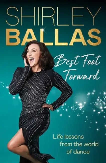 Best Foot Forward: Life Lessons from the World of Dance by Shirley Ballas