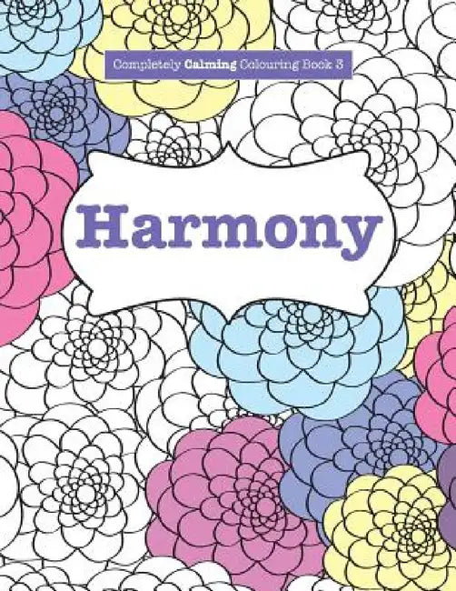Completely Calming Colouring Book 3: Harmony by Elizabeth James