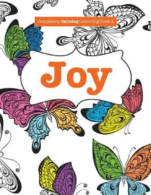 Completely Calming Colouring Book 4: Joy by Elizabeth James