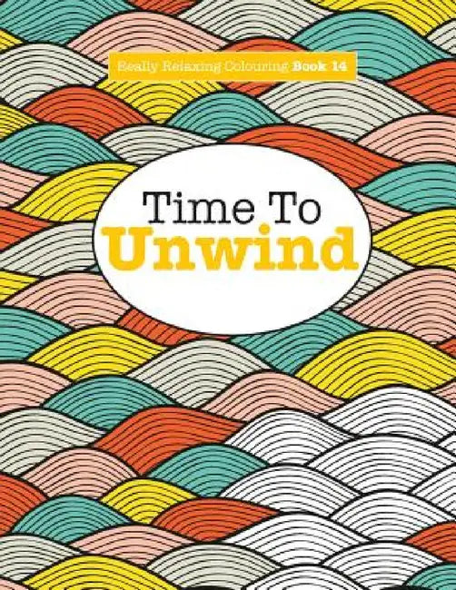 Really Relaxing Colouring Book 14: Time To UNWIND by Elizabeth James