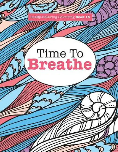 Really Relaxing Colouring Book 15: Time To BREATHE by Elizabeth James