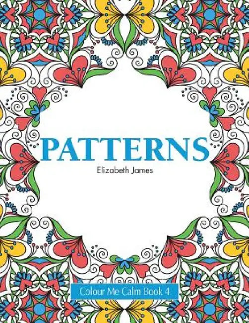 Colour Me Calm Book 4: Patterns by Elizabeth James