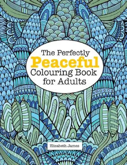 The Perfectly PEACEFUL Colouring Book for Adults by Elizabeth James