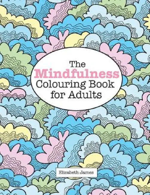 The MINDFULNESS Colouring Book for Adults by Elizabeth James