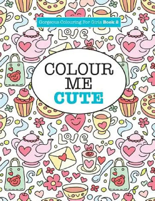 Gorgeous Colouring for Girls - Colour Me Cute by Elizabeth James