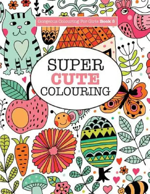 Gorgeous Colouring for Girls - Super Cute Colouring by Elizabeth James