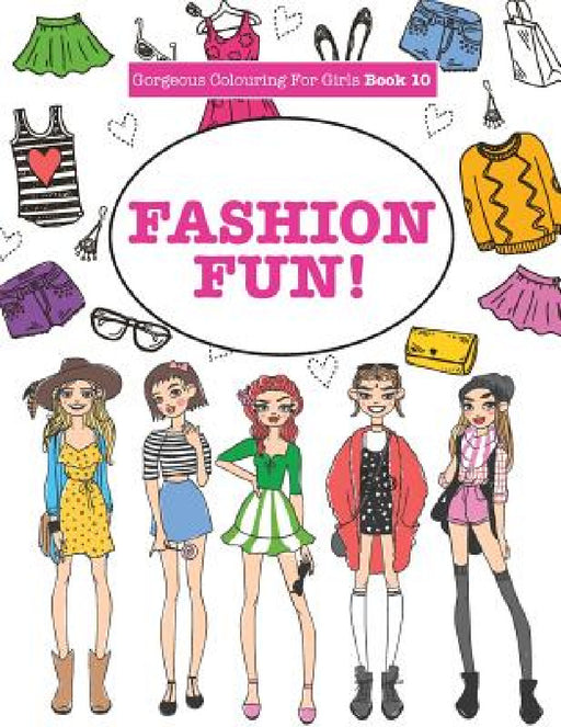 Gorgeous Colouring For Girls - Fashion Fun! by Elizabeth James