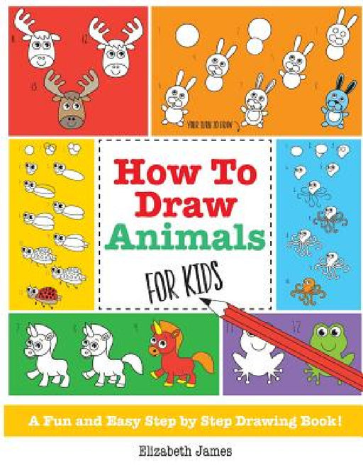 How To Draw Animals for Kids by Elizabeth James