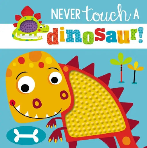 Touch and Feel: Never Touch a Dinosaur 