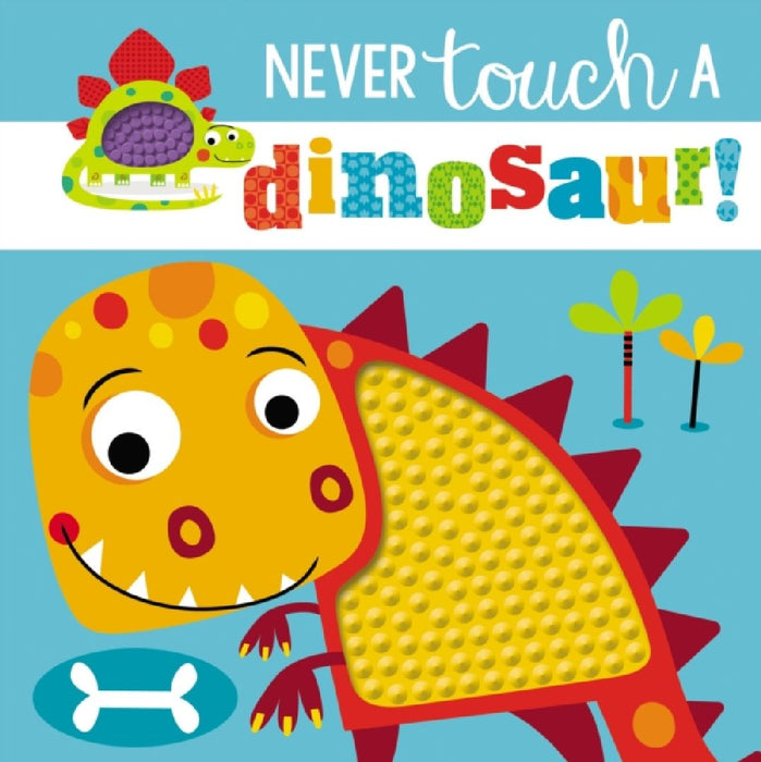 Touch and Feel: Never Touch a Dinosaur  by Make Believe Ideas Ltd