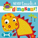 Touch and Feel: Never Touch a Dinosaur  by Make Believe Ideas Ltd