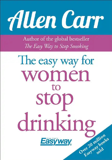 The Easy Way for Women to Stop Drinking by Allen Carr
