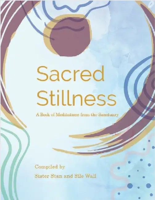 Sacred Stillness: A Book of Meditations from the Sanctuary by Sister Stan