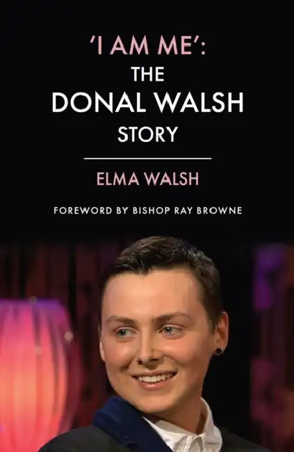 'I Am Me': The Donal Walsh Story by Elma Walsh