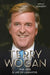 Sir Terry Wogan: A Life of Laughter by William Winston