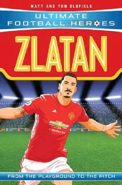 Zlatan: From the Playground to the Pitch by Matt Oldfield