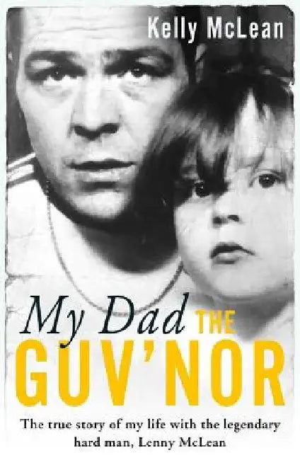 My Dad, the Guv'nor by Kelly McLean
