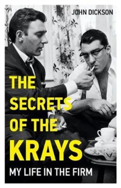 The Secrets of The Krays - My Life in The Firm by John Dickson