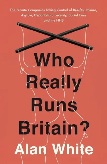 Who Really Runs Britain? by Alan White
