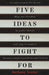 Five Ideas to Fight for: How Our Freedom Is Under Threat and Why It Matters by Anthony Lester