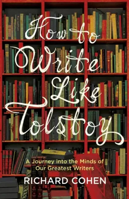 How to Write Like Tolstoy by Richard Cohen