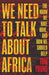 We Need to Talk about Africa: The Harm We Have Done, and How We Should Help by Tom Young