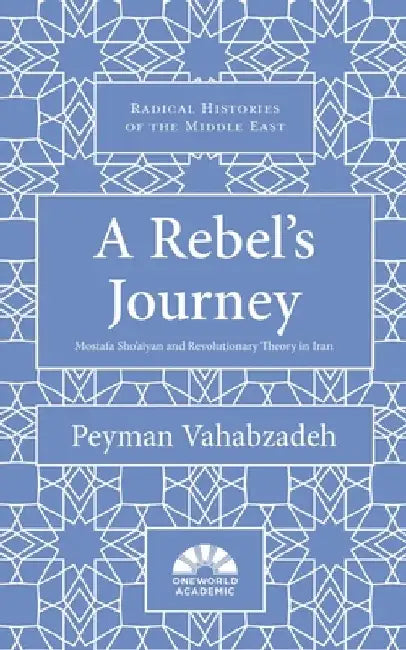 A Rebel's Journey: Mustafa Sho'aiyan and Revolutionary Theory in Iran