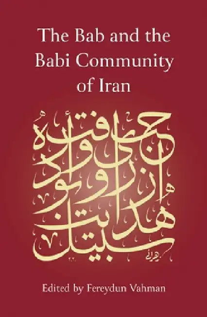 The Bab and the Babi Community of Iran by Fereydun Vahman