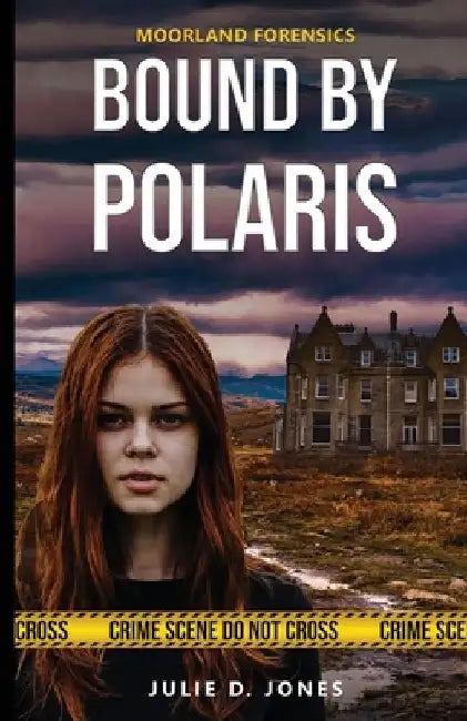 Moorland Forensics - Bound by Polaris by Julie D. Jones