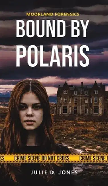 Moorland Forensics: Bound by Polaris by Julie D. Jones