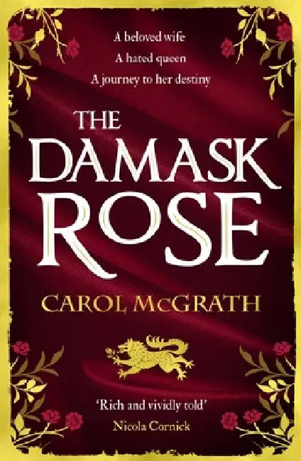 The Damask Rose: The Rose Trilogy by Carol McGrath