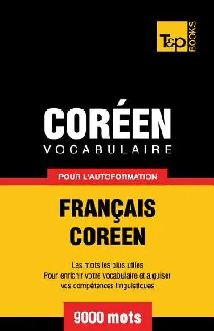 Vocabulaire Français-Coréen pour l'autoformation - 9000 mots by Taranov, Andrey