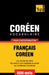 Vocabulaire Français-Coréen pour l'autoformation - 9000 mots by Taranov, Andrey
