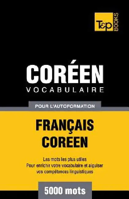 Vocabulaire Français-Coréen pour l'autoformation - 5000 mots by Taranov, Andrey