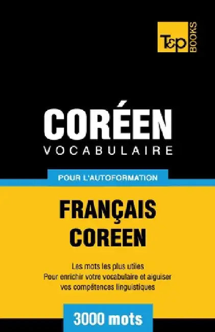 Vocabulaire Français-Coréen pour l'autoformation - 3000 mots by Taranov, Andrey