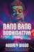 Bang Bang Bodhisattva by Aubrey Wood