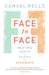 Face to Face: Meeting Christ in Friend and Stranger by Samuel Wells
