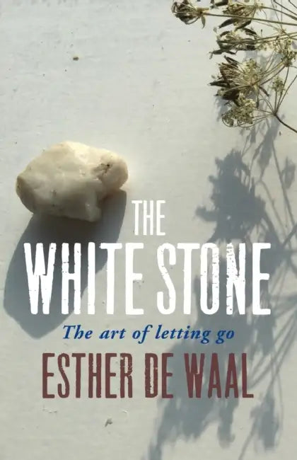 The White Stone: The Art of Letting Go by Esther Waal