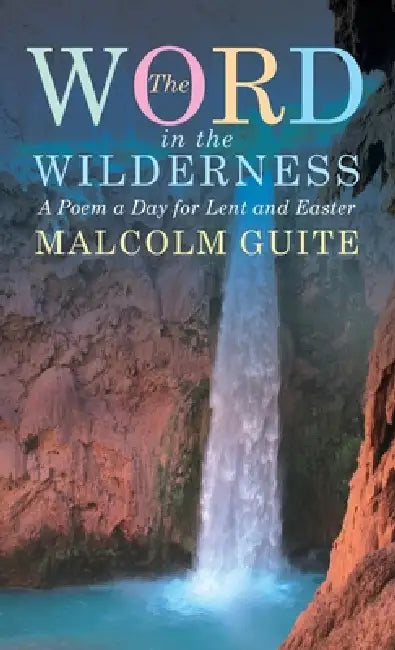 Word in the Wilderness: A Poem a Day for Lent and Easter by Malcolm Guite