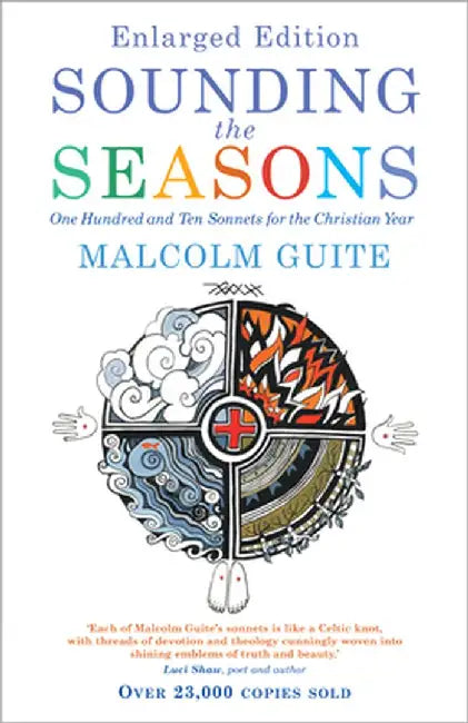 Sounding the Seasons Enlarged Edition: Seventy Sonnets for Christian Year by Malcolm Guite