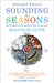 Sounding the Seasons Enlarged Edition: Seventy Sonnets for Christian Year by Malcolm Guite