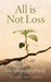 All Is Not Loss: The Spirituality of Grief by Duncan MacLaren