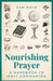Nourishing Prayer: A Handbook to Holy Communion by Sam Hole