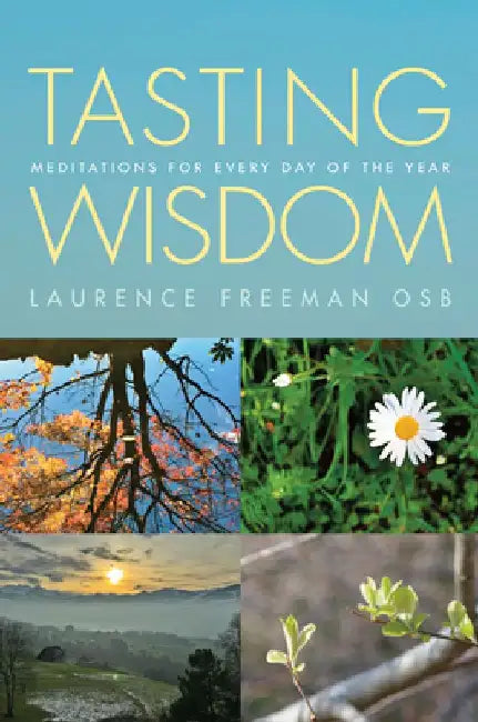 Tasting Wisdom: A Daily Companion for Meditation by Laurence Freeman